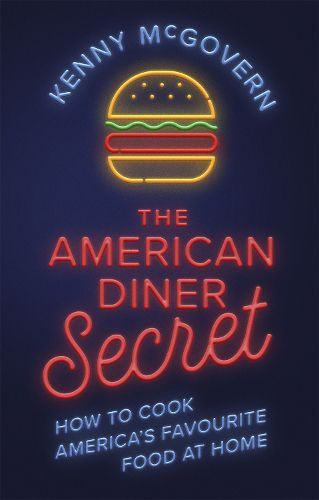 Cover image for The American Diner Secret: How to Cook America's Favourite Food at Home