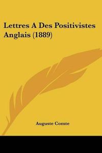 Cover image for Lettres a Des Positivistes Anglais (1889)