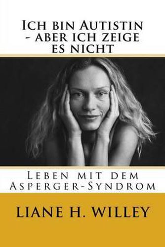 Cover image for Ich bin Autistin - aber ich zeige es nicht: Leben mit dem Asperger-Syndrom