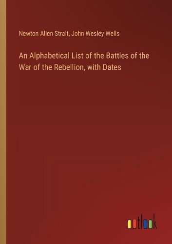 Cover image for An Alphabetical List of the Battles of the War of the Rebellion, with Dates