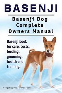 Cover image for Basenji. Basenji Dog Complete Owners Manual. Basenji book for care, costs, feeding, grooming, health and training.