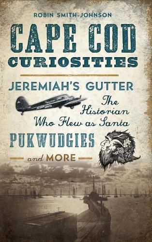 Cover image for Cape Cod Curiosities: Jeremiah's Gutter, the Historian Who Flew as Santa, Pukwudgies and More