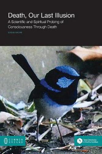 Cover image for Death, Our Last Illusion: A Scientific and Spiritual Probing of Consciousness Through Death
