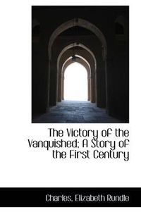 Cover image for The Victory of the Vanquished; A Story of the First Century