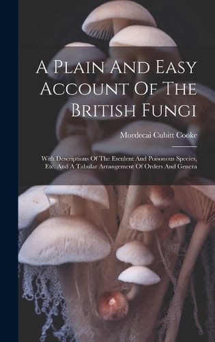 Cover image for A Plain And Easy Account Of The British Fungi