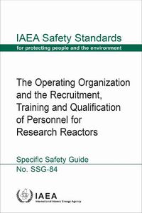 Cover image for The Operating Organization and the Recruitment, Training and Qualification of Personnel for Research Reactors