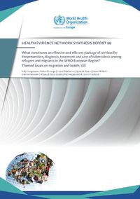 Cover image for What constitutes an effective and efficient package of services for the prevention, diagnosis, treatment and care of tuberculosis among refugees and migrants in the WHO European Region?: themed issues on migration and health, VIII