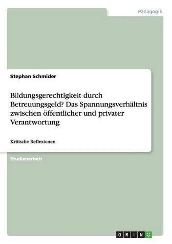 Cover image for Bildungsgerechtigkeit Durch Betreuungsgeld? Das Spannungsverhaltnis Zwischen Offentlicher Und Privater Verantwortung