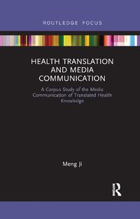 Cover image for Health Translation and Media Communication: A Corpus Study of the Media Communication of Translated Health Knowledge