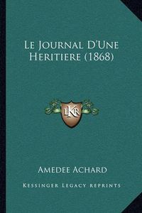 Cover image for Le Journal D'Une Heritiere (1868)