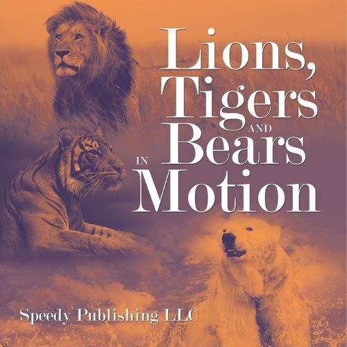 Cover image for Lions, Tigers And Bears In Motion