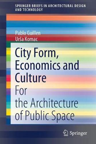 Cover image for City Form, Economics and Culture: For the Architecture of Public Space