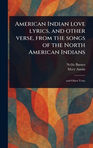 Cover image for American Indian Love Lyrics, and Other Verse, From the Songs of the North American Indians