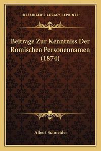 Cover image for Beitrage Zur Kenntniss Der Romischen Personennamen (1874)