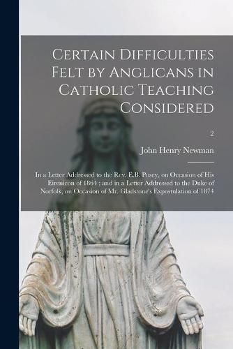 Certain Difficulties Felt by Anglicans in Catholic Teaching Considered