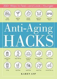 Cover image for Anti-Aging Hacks: 200+ Ways to Feel--and Look--Younger