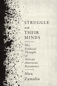 Cover image for Struggle on Their Minds: The Political Thought of African American Resistance