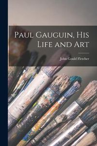 Cover image for Paul Gauguin, his Life and Art