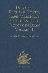 Cover image for Diary of Richard Cocks, Cape-Merchant in the English Factory in Japan 1615-1622 with Correspondence.: Volume II