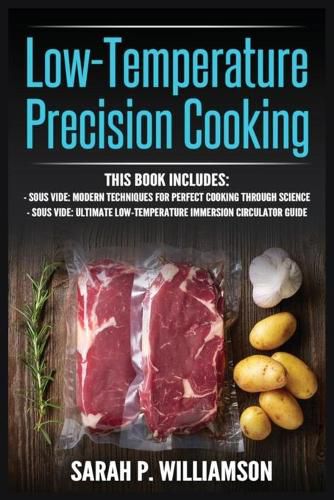 Low-Temperature Precision Cooking: Modern Techniques for Perfect Cooking Through Science, Ultimate Low-Temperature Immersion Circulator Guide