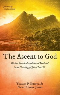 Cover image for The Ascent to God: Divine Theosis Revealed and Realized in the Teaching of John Paul II