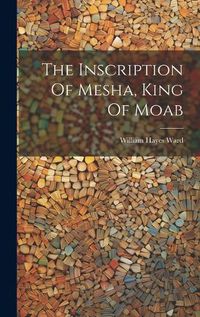 Cover image for The Inscription Of Mesha, King Of Moab