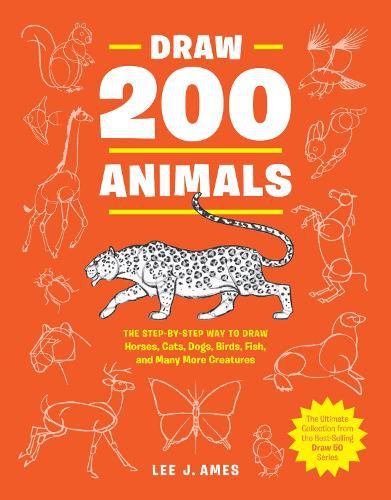 Draw 200 Animals: The Step-by-Step Way to Draw Horses, Cats, Dogs, Birds, Fish, and Many More Creatures