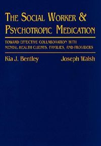 Cover image for Social Worker and Psychotropic Medication: Toward Effective Collaboration with Mental Health Clients, Families and Providers