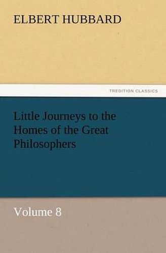 Cover image for Little Journeys to the Homes of the Great Philosophers, Volume 8