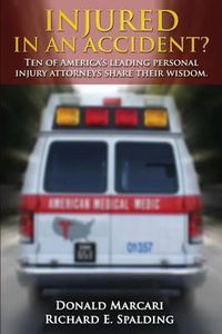 Cover image for Injured In An Accident?: Ten of America's leading personal injury attorneys share their wisdom.