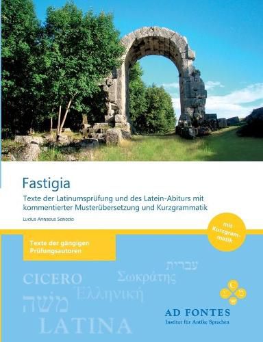 Cover image for Fastigia: Texte der Latinumsprufung und des Latein-Abiturs mit kommentierter Musterubersetzung und Kurzgrammatik