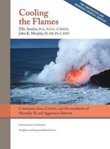 Cover image for Cooling the Flames: De-escalation of Mentally Ill & Aggressive Patients: A Comprehensive Guidebook for Firefighters and EMS