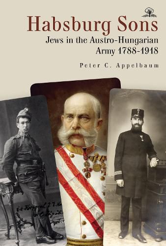 Cover image for Habsburg Sons: Jews in the Austro-Hungarian Army, 1788-1918