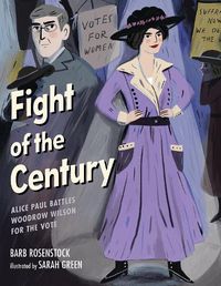 Cover image for Fight of the Century: Alice Paul Battles Woodrow Wilson for the Vote