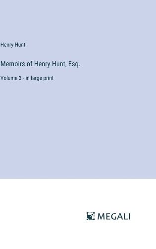 Cover image for Memoirs of Henry Hunt, Esq.