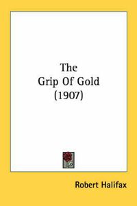 Cover image for The Grip of Gold (1907)