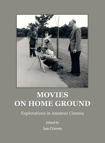 Cover image for Movies on Home Ground: Explorations in Amateur Cinema