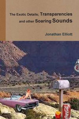 Cover image for The Exotic Details; Transparencies and other Soaring Sounds