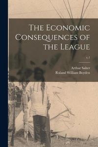 Cover image for The Economic Consequences of the League; c.1