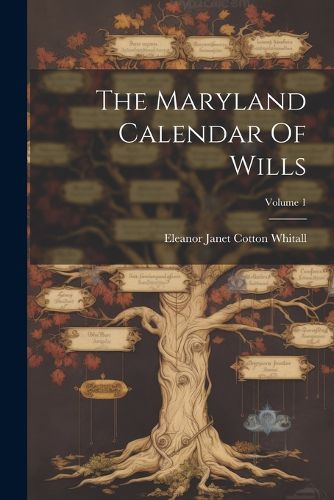 Cover image for The Maryland Calendar Of Wills; Volume 1