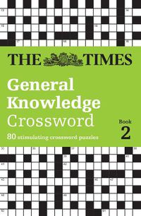 Cover image for The Times General Knowledge Crossword Book 2: 80 General Knowledge Crossword Puzzles