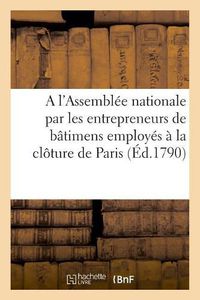 Cover image for Adresse A l'Assemblee Nationale Par Les Entrepreneurs de Batimens