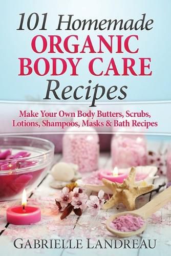 Cover image for 101 Homemade Organic Body Care Recipes