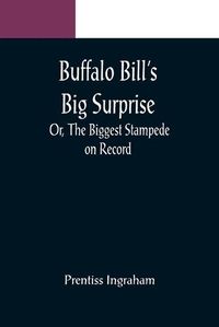 Cover image for Buffalo Bill's Big Surprise; Or, The Biggest Stampede on Record