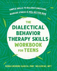 Cover image for The Dialectical Behavior Therapy Skills Workbook for Teens