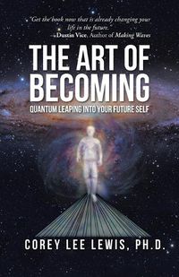 Cover image for The Art of Becoming: Quantum Leaping into Your Future Self