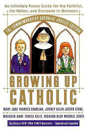 Growing Up Catholic: The Millennium Edition: An Infinitely Funny Guide for the Faithful, the Fallen and Everyone In-Between