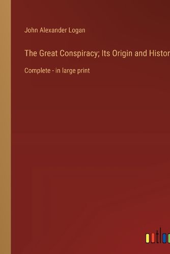 Cover image for The Great Conspiracy; Its Origin and History