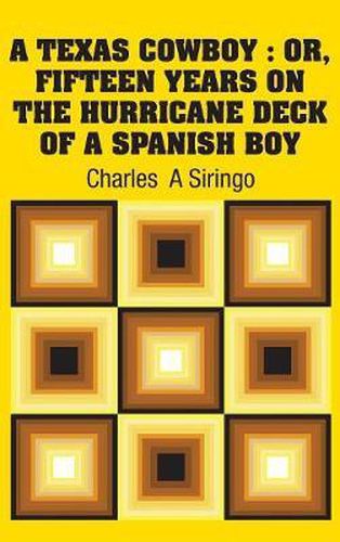 A Texas Cowboy: Or, Fifteen Years on The Hurricane Deck of a Spanish Boy