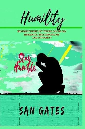 Cover image for Humility - Without Humility There Can Be No Humanity, Self Discipline and Integrity